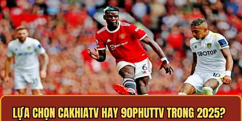 so sánh cakhiatv vs 90phuttv